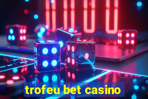 trofeu bet casino